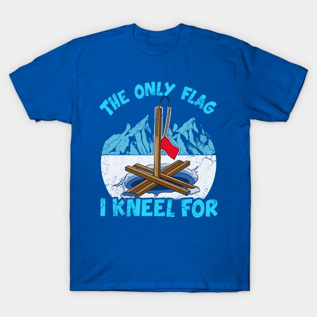 Ice Fishing The Only Flag I Kneel For Fisherman T-Shirt by E